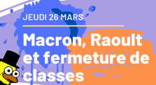 Revue de Presse : 26 Mars - Macron, Raoult et fermeture de classes by Le Canard Réfractaire