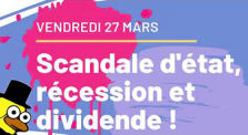 Revue de Presse : 27 Mars - Un scandale d'état, une récession et des dividendes ! by Le Canard Réfractaire